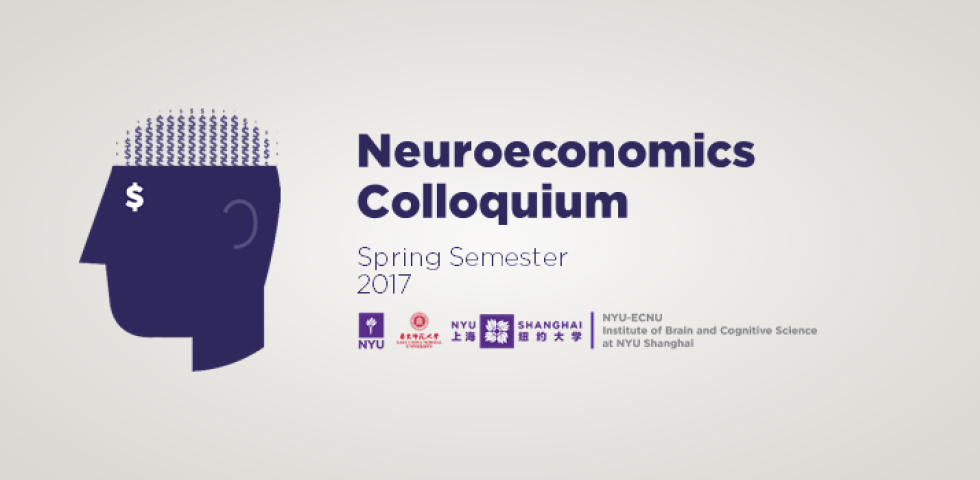 2017 Spring Semester Neuroeconomics Colloquium Series