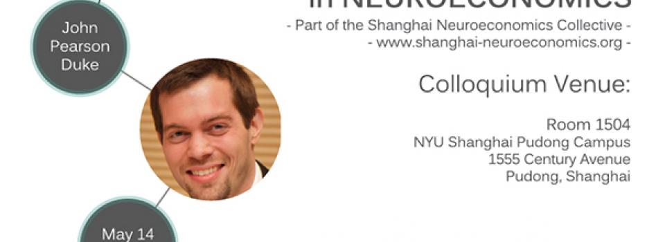 Shanghai Colloquium in Neuroeconomics: John Pearson