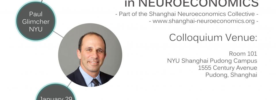 Inaugural Shanghai Colloquium in Neuroeconomics: Paul Glimcher